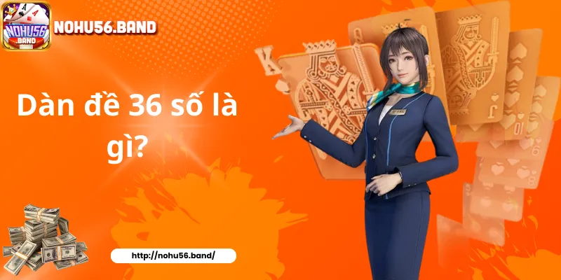 Dàn đề 36 số là gì?