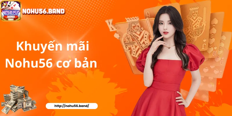 Khuyến mãi Nohu56 cơ bản