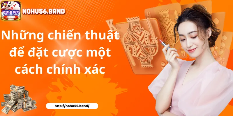 Những chiến thuật để đặt cược một cách chính xác