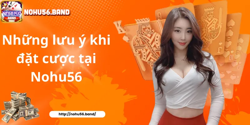 Những lưu ý khi đặt cược tại Nohu56