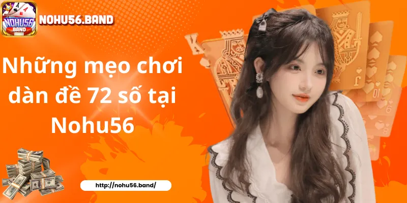 Những mẹo chơi dàn đề 72 số tại Nohu56