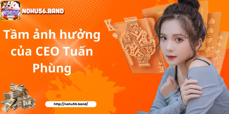 Tầm ảnh hưởng của CEO Tuấn Phùng